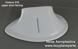 Cessna 210 Wing Strut Fairing (1960 thru 1965) (Upper Left) 34 - 01 - 05LWS - 80A, 1227002 - 5 - Texas Aeroplastics